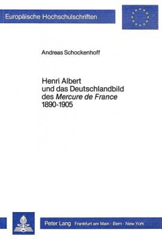Könyv Henri Albert und das Deutschlandbild des Mercure de France 1890-1905 Andreas Schockenhoff