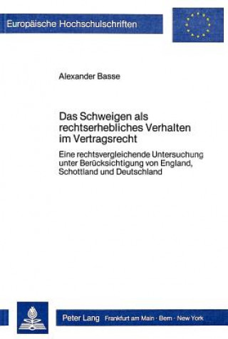 Książka Das Schweigen ALS Rechtserhebliches Verhalten Im Vertragsrecht Alexander Basse