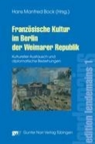 Könyv Französische Kultur im Berlin der Weimarer Republik Hans Manfred Bock