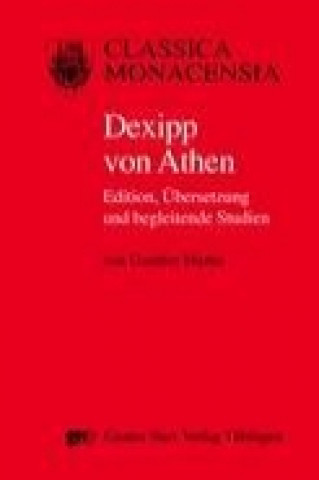 Könyv Dexipp von Athen. Edition, Übersetzung und begleitende Studien Gunther Martin