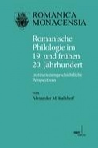 Kniha Romanische Philologie im 19. und frühen 20. Jahrhundert Alexander Kalkhoff