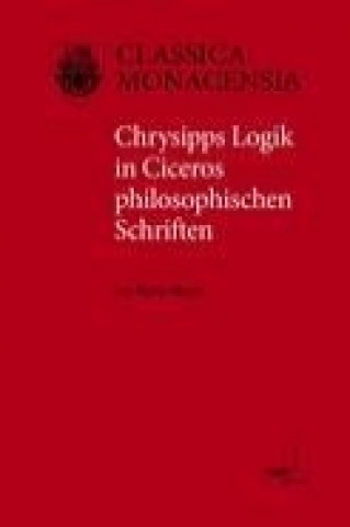 Könyv Chrysipps Logik in Ciceros philosophischen Schriften Karin Mayet