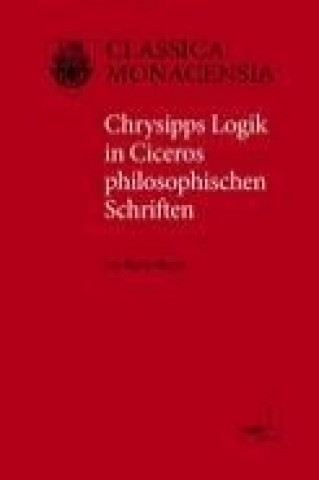 Knjiga Chrysipps Logik in Ciceros philosophischen Schriften Karin Mayet