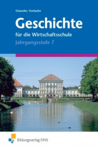 Kniha Geschichte für die Wirtschaftsschule. Jahrgangsstufe 7 Wolfgang Osiander