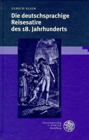 Kniha Die deutschsprachige Reisesatire des 18. Jahrhunderts Ulrich Klein