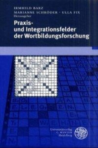 Kniha Praxis- und Integrationsfelder der Wortbildungsforschung Irmhild Barz