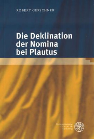 Book Die Deklination der Nomina bei Plautus Robert Gerschner