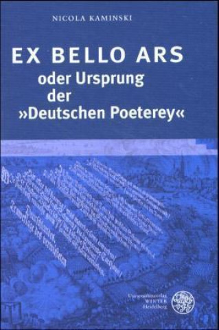 Kniha EX BELLO ARS oder Ursprung der »Deutschen Poeterey« Nicola Kaminski