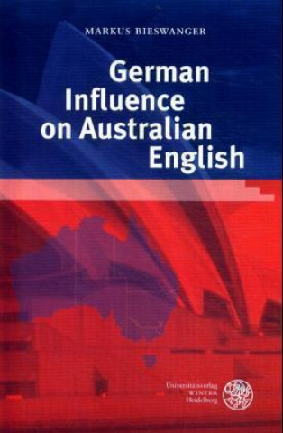 Knjiga German Influence on Australian English Markus Bieswanger