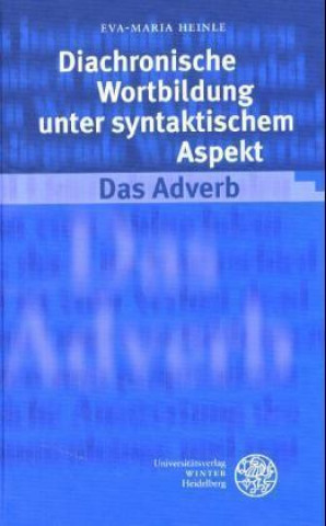 Könyv Diachronische Wortbildung unter syntaktischem Aspekt. Das Adverb Eva-Maria Heinle