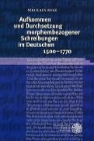 Kniha Aufkommen und Durchsetzung morphembezogener Schreibungen im Deutschen 1500-1770 Nikolaus Ruge