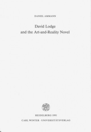 Carte David Lodge and the Art-and-Reality Novel Daniel Ammann
