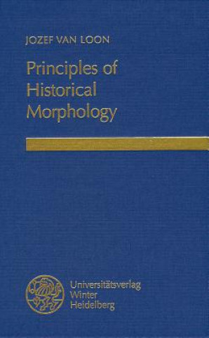 Carte Principles of Historical Morphology Jozef Van Loon