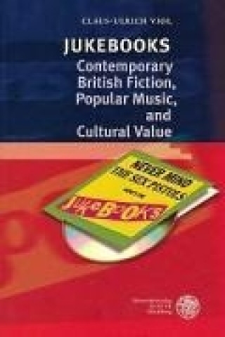 Livre Jukebooks - Contemporary British Fiction, Popular Music and Cultural Value Claus-Ulrich Viol