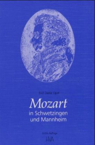Kniha Wolfgang Amadeus Mozart in Schwetzingen und Mannheim Rolf Dieter Opel