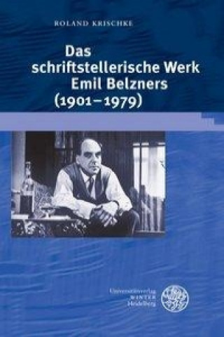 Kniha Das schriftstellerische Werk Emil Belzners (1901-1979) Roland Krischke