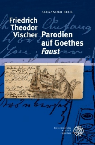 Könyv Friedrich Theodor Vischer - Parodien auf Goethes 'Faust' Alexander Reck
