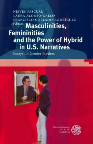 Carte Masculinities, Femininities and the Power of the Hybrid in U.S. Narratives Pascual Nieves