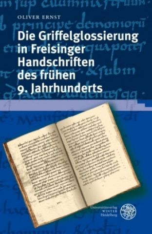 Book Die Griffelglossierung in Freisinger Handschriften des frühen 9. Jahrhunderts Oliver Ernst