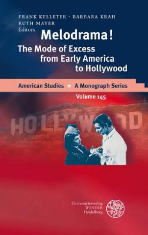 Knjiga Melodrama! The Mode of Excess from Early America to Hollywood Frank Kelleter