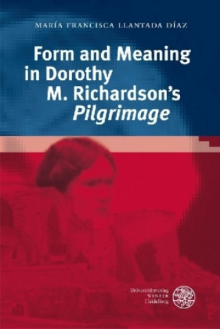 Book Form and Meaning in Dorothy M. Richardson's 'Pilgrimage' María Francisca Llantada Díaz