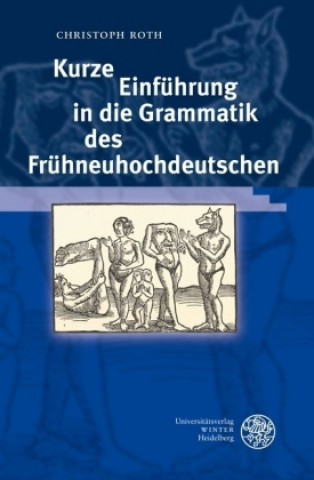 Könyv Kurze Einführung in die Grammatik des Frühneuhochdeutschen Christoph Roth