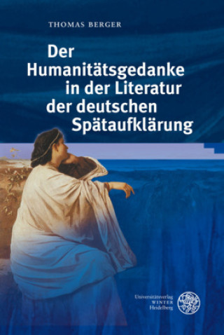 Kniha Der Humanitätsgedanke in der Literatur der deutschen Spätaufklärung Thomas Berger