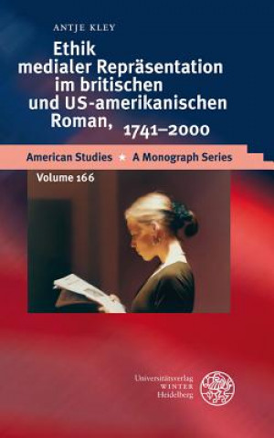 Knjiga Ethik medialer Repräsentation im britischen und US-amerikanischen Roman, 1741-2000 Antje Kley