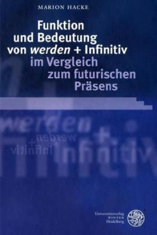 Knjiga Funktion und Bedeutung von werden + Infinitiv im Vergleich zum futurischen Präsens Marion Hacke