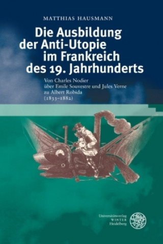 Kniha Die Ausbildung der Anti-Utopie im Frankreich des 19. Jahrhunderts Matthias Hausmann