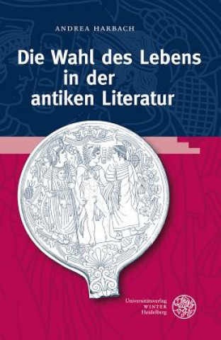 Kniha Die Wahl des Lebens in der antiken Literatur Andrea Harbach