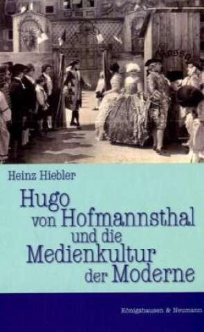 Kniha Hugo von Hofmannsthal und die Medienkultur der Moderne Heinz Hiebler