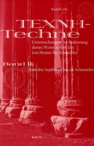 Kniha TECHNE - TEXNE. Untersuchungen zur Bedeutung dieses Worts in der Zeit von Homer bis zu Aristoteles. Band II: Rudolf Löbl