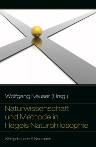 Książka Naturwissenschaft und Methode in Hegels Naturphilosophie Wolfgang Neuser