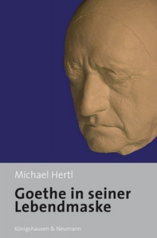 Knjiga Goethe in seiner Lebendmaske Michael Hertl