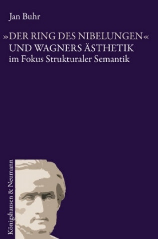 Carte "Der Ring des Nibelungen" und Wagners Ästhetik im Fokus strukturaler Semantik Jan Buhr