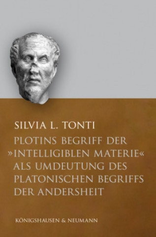 Book Plotins Begriff der "intelligiblen Materie" als Umdeutung des platonischen Begriffs der Andersheit Silvia L. Tonti