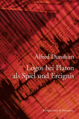 Kniha Logos bei Platon als Spiel und Ereignis Alfred Dunshirn