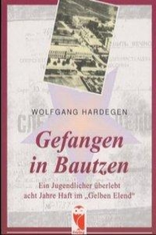 Könyv Gefangen in Bautzen Wolfgang Hardegen