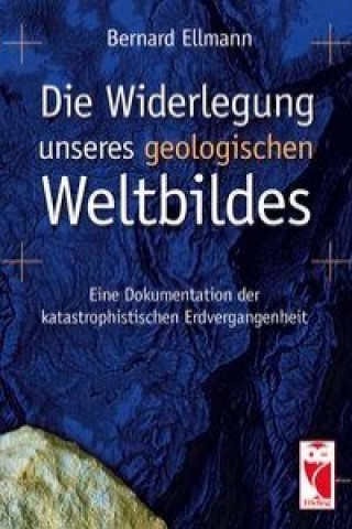 Knjiga Die Widerlegung unseres geologischen Weltbildes Bernard Ellmann