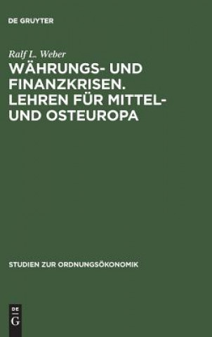 Könyv Wahrungs- und Finanzkrisen. Lehren fur Mittel- und Osteuropa Ralf L Weber