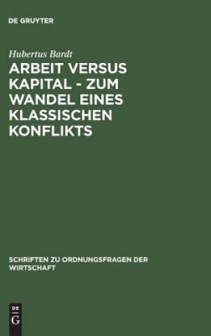 Kniha Arbeit versus Kapital - Zum Wandel eines klassischen Konflikts Hubertus Bardt
