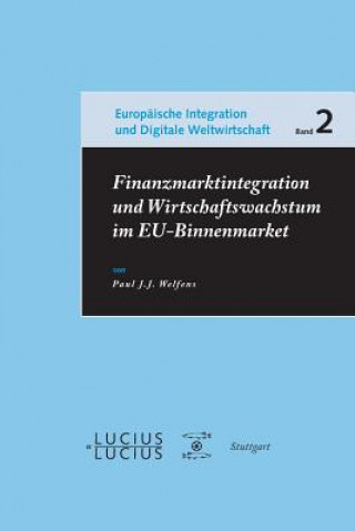 Kniha Finanzmarktintegration und Wirtschaftswachstum im EU-Binnenmarkt Paul J. J. Welfens