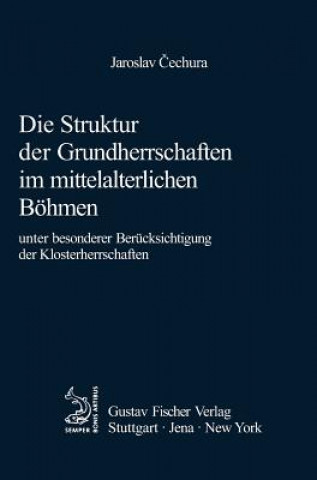 Kniha Struktur Der Grundherrschaften Im Mittelalterlichen B hmen Jaroslav Čechura