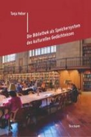 Kniha Die Bibliothek als Speichersystem des kulturellen Gedächtnisses Tanja Heber