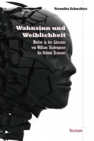 Kniha Wahnsinn und Weiblichkeit Veronika Schuchter