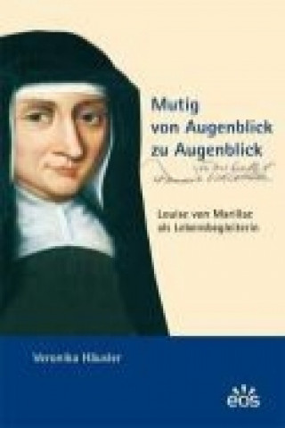 Kniha Mutig von Augenblick zu Augenblick - Louise von Marillac als Lebensbegleiterin Veronika Häusler