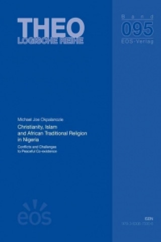 Kniha Christianity, Islam and African Traditional Religion in Nigeria Michael Joe Okpalanozie