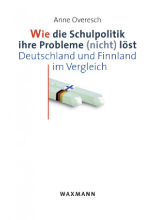 Książka Wie die Schulpolitik ihre Probleme (nicht) löst Anne Overesch