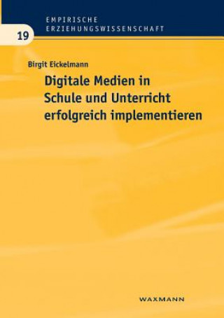 Książka Digitale Medien in Schule und Unterricht erfolgreich implementieren Birgit Eickelmann